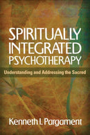 Spiritually Integrated Psychotherapy : Understanding and Addressing the Sacred-9781609189938
