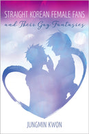 Straight Korean Female Fans and Their Gay Fantasies-9781609386214