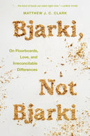 Bjarki, Not Bjarki : On Floorboards, Love, and Irreconcilable Differences-9781609389352