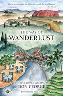 The Way of Wanderlust : The Best Travel Writing of Don George-9781609521639