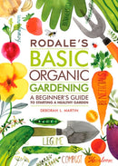 Rodale's Basic Organic Gardening : A Beginner's Guide to Starting a Healthy Garden-9781609619831
