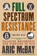 Full Spectrum Resistance, Volume One : Building Movements and Fighting to Win-9781609809119