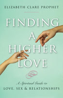 Finding a Higher Love : A Spiritual Guide to Love, Sex and Relationships-9781609882624