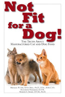 Not Fit for a Dog! : The Truth About Manufactured Dog and Cat Food-9781610351492