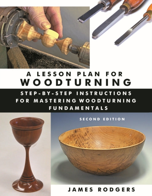 A Lesson Plan for Woodturning, 2nd Edition : Step-by-Step Instructions for Mastering Woodturning Fundamentals-9781610355032