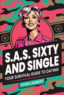 S.A.S. Sixty and Single : Your Survival Guide to Dating-9781610369145