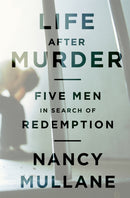 Life After Murder : Five Men in Search of Redemption-9781610390293
