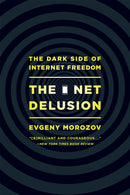 The Net Delusion : The Dark Side of Internet Freedom-9781610391061