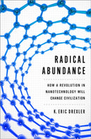 Radical Abundance : How a Revolution in Nanotechnology Will Change Civilization-9781610391139