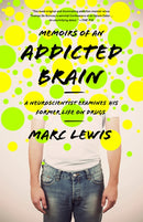 Memoirs of an Addicted Brain : A Neuroscientist Examines his Former Life on Drugs-9781610392334