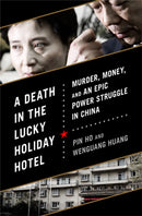 A Death in the Lucky Holiday Hotel : Murder, Money, and an Epic Power Struggle in China-9781610392730