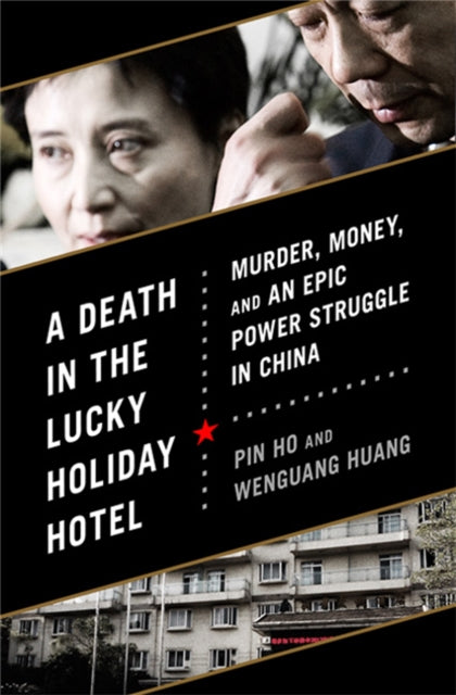 A Death in the Lucky Holiday Hotel : Murder, Money, and an Epic Power Struggle in China-9781610392730
