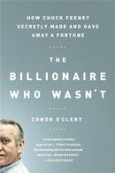 The Billionaire Who Wasn't : How Chuck Feeney Secretly Made and Gave Away a Fortune-9781610393348