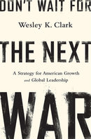 Don't Wait for the Next War : A Strategy for American Growth and Global Leadership-9781610394338