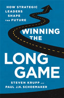Winning the Long Game : How Strategic Leaders Shape the Future-9781610394475