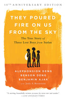 They Poured Fire on Us From the Sky (10-Year Anniversary REISSUE) : The True Story of Three Lost Boys from Sudan-9781610395984