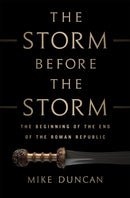 The Storm Before the Storm : The Beginning of the End of the Roman Republic-9781610397216