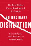 No Ordinary Disruption : The Four Global Forces Breaking All the Trends-9781610397353