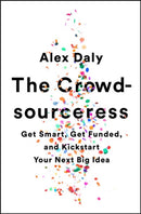 The Crowdsourceress : Get Smart, Get Funded, and Kickstart Your Next Big Idea-9781610397605