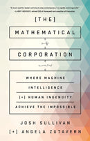 The Mathematical Corporation : Where Machine Intelligence and Human Ingenuity Achieve the Impossible-9781610397889