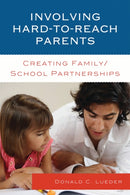 Involving Hard-to-Reach Parents : Creating Family/School Partnerships-9781610480482