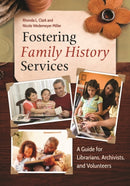 Fostering Family History Services : A Guide for Librarians, Archivists, and Volunteers-9781610695411