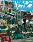 Roads Were Not Built for Cars : How cyclists were the first to push for good roads & became the pioneers of motoring-9781610916899