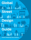 Global Street Design Guide : Global Designing Cities Initiative-9781610917018