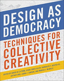 Design as Democracy : Techniques for Collective Creativity-9781610918473