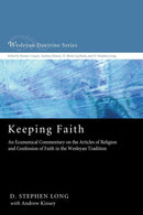 Keeping Faith : An Ecumenical Commentary on the Articles of Religion and Confession of Faith of the United Methodist Church-9781610978996