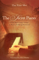 The Secret Piano : From Mao's Labor Camps to Bach's Goldberg Variations-9781611090772