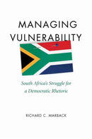 Managing Vulnerability : South Africa's Struggle for a Democratic Rhetoric-9781611170993