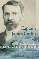 Captain James Carlin : Anglo-American Blockade Runner-9781611177138