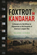 Foxtrot in Kandahar : A Memoir of a CIA Officer in Afghanistan at the Inception of America's Longest War-9781611214468