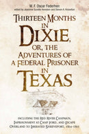 Thirteen Months in Dixie, or, the Adventures of a Federal Prisoner in Texas : Including the Red River Campaign, Imprisonment at Camp Ford, and Escape Overland to Liberated Shreveport, 1864-1865-9781611215885