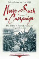Never Such a Campaign : The Battle of Second Manassas, August 28-August 30, 1862-9781611216417