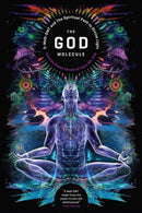 The God Molecule : 50-MeO-DMT and the Spiritual Path to Divine Light-9781611250497