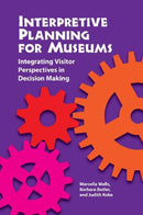 Interpretive Planning for Museums : Integrating Visitor Perspectives in Decision Making-9781611321579