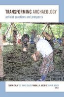 Transforming Archaeology : Activist Practices and Prospects-9781611329629