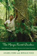The Maya Forest Garden : Eight Millennia of Sustainable Cultivation of the Tropical Woodlands-9781611329988