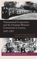 Transnational Cooperation and the Christian Women’s Community in Canton, 1847–1951