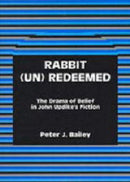Rabbit (Un)Redeemed : The Drama of Belief in John UpdikeOs Fiction-9781611472998