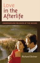 Love in the Afterlife : Underground Religion at the Movies-9781611478846