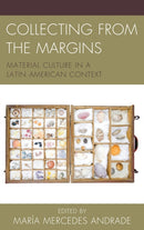 Collecting from the Margins : Material Culture in a Latin American Context-9781611487336