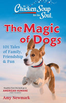 Chicken Soup for the Soul: The Magic of Dogs : 101 Tales of Family, Friendship & Fun-9781611590678