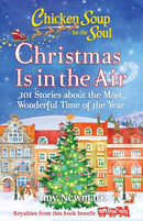 Chicken Soup for the Soul: Christmas Is in the Air : 101 Stories about the Most Wonderful Time of the Year-9781611590708