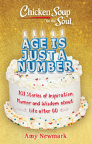 Chicken Soup for the Soul: Age Is Just a Number : 101 Stories of Humor & Wisdom for Life After 60-9781611590715