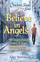 Chicken Soup for the Soul: Believe in Angels : 101 Inspirational Stories of Hope, Miracles and Answered Prayers-9781611590869
