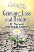 Chicken Soup for the Soul: Grieving, Loss and Healing : 101 Stories of Comfort and Moving Forward-9781611590876