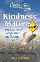 Chicken Soup for the Soul: Kindness Matters : 101 Feel-Good Stories of Compassion & Paying It Forward-9781611590883